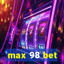 max 98 bet